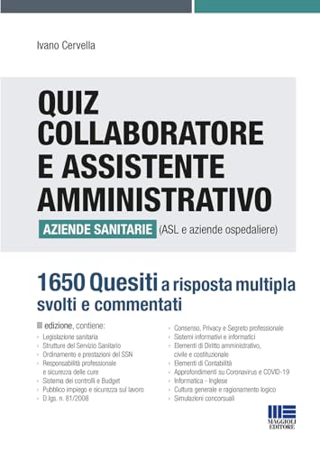 Quiz Collaboratore E Assistente Amministrativo Aziende Sanitarie (Asl E Aziende Ospedaliere). 1650 Quesiti A Risposta Multipla Svolti E Commentati