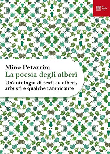 La Poesia Degli Alberi. Un'Antologia Di Testi Su Alberi, Arbusti E Qualche Rampicante