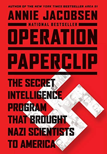 Operation Paperclip: The Secret Intelligence Program That Brought Nazi Scientists To America