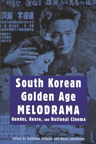 South Korean Golden Age Melodrama: Gender, Genre, And National Cinema