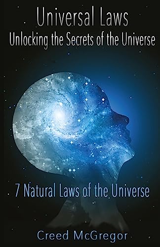 Universal Laws: Unlocking The Secrets Of The Universe: 7 Natural Laws Of The Universe