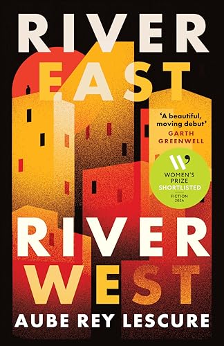 River East, River West: Shortlisted For The Women'S Prize For Fiction 2024