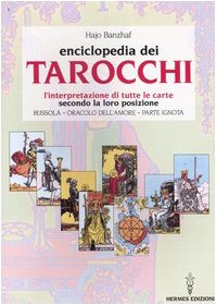 L'Enciclopedia Dei Tarocchi. L'Interpretazione Di Tutte Le Carte Secondo La Loro Posizione. Bussola, Oracolo Dell'Amore, Parte Ignota