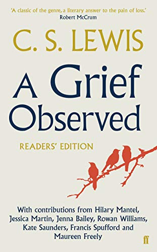 A Grief Observed (Readers' Edition): With Contributions From Hilary Mantel, Jessica Martin, Jenna Bailey, Rowan Williams, Kate Saunders, Francis Spuff