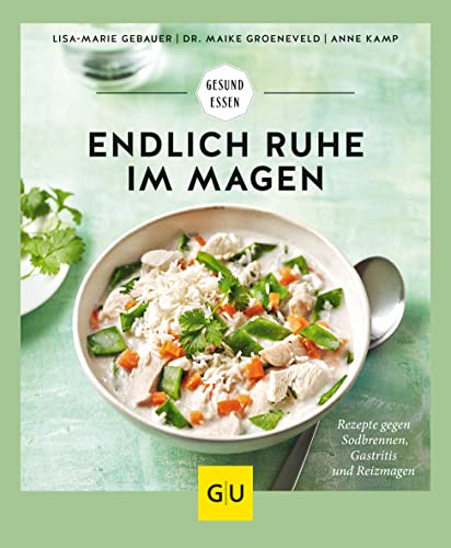 Endlich Ruhe Im Magen: Rezepte Gegen Sodbrennen, Gastritis Und Reizmagen