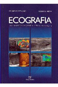 Ecografia. Dalle Basi Metodologiche Alle Tecniche Avanzate