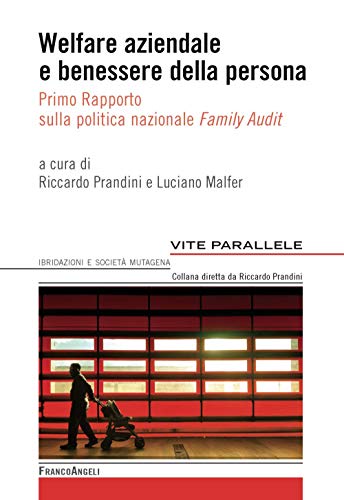 Welfare Aziendale E Benessere Della Persona. Primo Rapporto Sulla Politica Nazionale «Family Audit»
