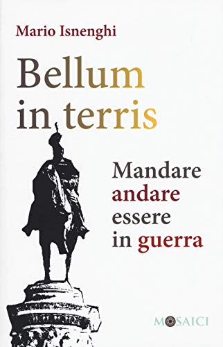 Bellum In Terris. Mandare, Andare, Essere In Guerra