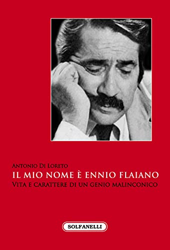 Il Mio Nome È Ennio Flaiano. Vita E Carattere Di Un Genio Malinconico