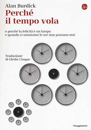 Perché Il Tempo Vola E Perché La Felicità È Un Lampo E Quando Ci Annoiamo Le Ore Non Passano Mai