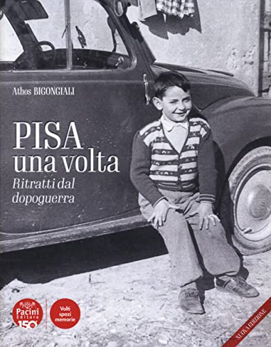 Pisa Una Volta. Ritratti Dal Dopoguerra