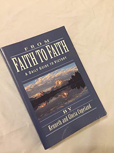 From Faith To Faith: A Daily Guide To Victory