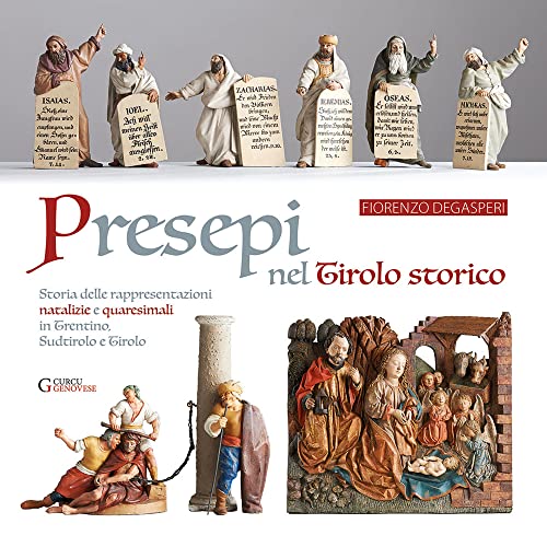 Presepi Nel Tirolo Storico. Storia Delle Rappresentazioni Natalizie E Quaresimali In Trentino, Sudtirolo E Tirolo