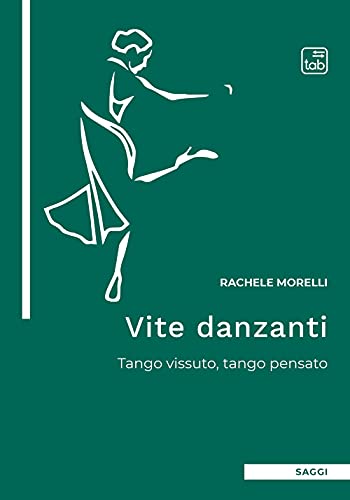 Vite Danzanti: Tango Vissuto, Tango Pensato