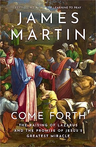 Come Forth: The Raising Of Lazarus And The Promise Of Jesus’S Greatest Miracle