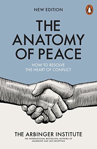 The Anatomy Of Peace: How To Resolve The Heart Of Conflict
