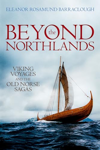 Beyond The Northlands: Viking Voyages And The Old Norse Sagas