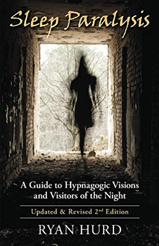 Sleep Paralysis: A Guide To Hypnagogic Visions And Visitors Of The Night