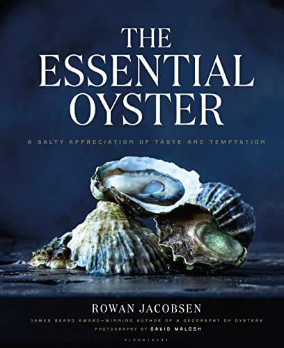 The Essential Oyster: A Salty Appreciation Of Taste And Temptation