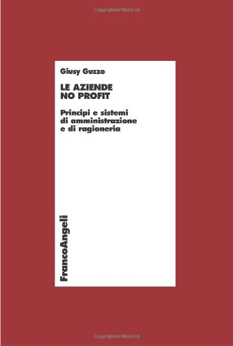 Le Aziende No Profit. Principi E Sistemi Di Amministrazione E Di Ragioneria