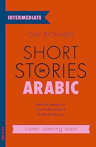 Teach Yourself Short Stories In Arabic For Intermediate Learners: Read For Pleasure At Your Level, Expand Your Vocabulary And Learn Modern Standard Ar