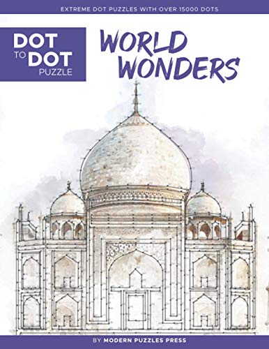 World Wonders - Dot To Dot Puzzle (Extreme Dot Puzzles With Over 15000 Dots): Extreme Dot To Dot Books For Adults - Challenges To Complete And Color
