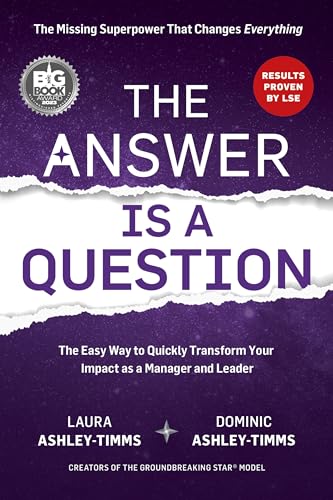 The Answer Is A Question: The Missing Superpower That Changes Everything And Will Transform Your Impact As A Manager And Leader: 0