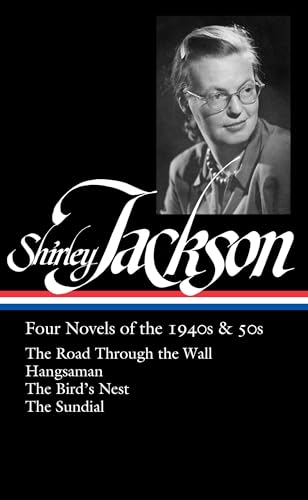 Shirley Jackson: Four Novels Of The 1940S & 50S (Loa #336): The Road Through The Wall / Hangsaman / The Bird'S Nest / The Sundial