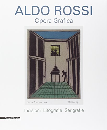 Aldo Rossi. Opera Grafica. Incisioni, Litografie, Serigrafie. Ediz. Illustrata