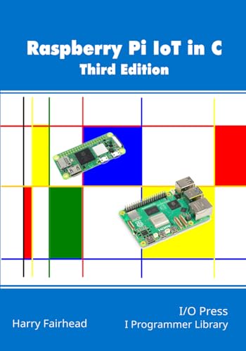 Raspberry Pi Iot In C, 3Rd Edition