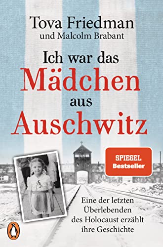 Ich War Das Mädchen Aus Auschwitz: Eine Der Letzten Überlebenden Des Holocaust Erzählt Ihre Geschichte - Der Spiegel-Bestseller Mit Einem Vorwort Von