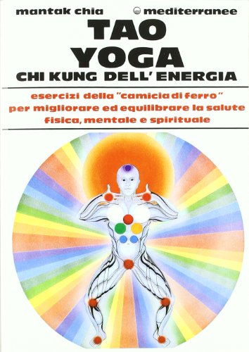 Tao Yoga Chi Kung Dell Energia Esercizi Della Camicia Di Ferro Per Migliorare Ed Equilibrare La Salute Fisica Mentale E Spirituale