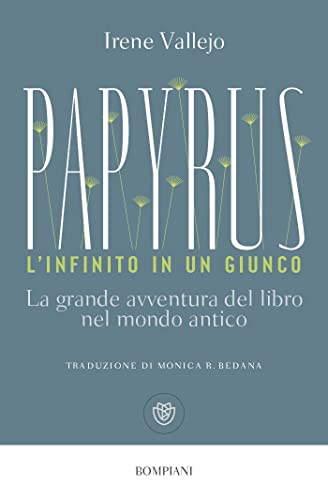 Papyrus. L'Infinito In Un Giunco. La Grande Avventura Del Libro Nel Mondo Antico
