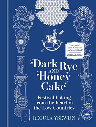 Dark Rye And Honey Cake: Festival Baking From The Heart Of The Low Countries