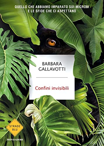 Confini Invisibili. Quello Che Abbiamo Imparato Sui Microbi E Le Sfide Che Ci Aspettano