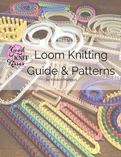 Loom Knitting Guide & Patterns: Perfect For Beginner To Advanced Loom Knitters