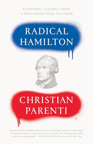 Radical Hamilton: Economic Lessons From A Misunderstood Founder
