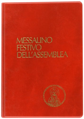 Messalino Festivo Dell'Assemblea. Testi Ufficiali Completi Con Breve Commento Alle Letture E Orientamenti Per La Preghiera E Per La Vita