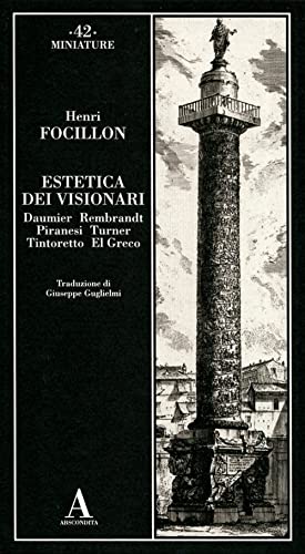 Estetica Dei Visionari: Daumier, Rembrandt, Piranesi, Turner, Tintoretto, El Greco