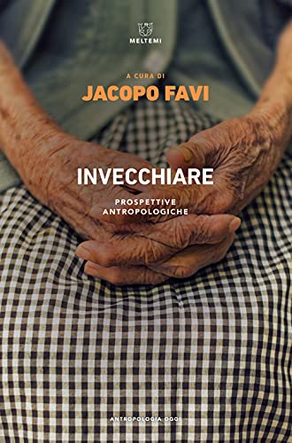 Invecchiare. Prospettive Antropologiche
