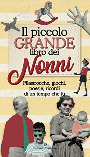 Il Piccolo Grande Libro Dei Nonni. Filastrocche, Giochi, Poesie, Ricordi Di Un Tempo Che Fu
