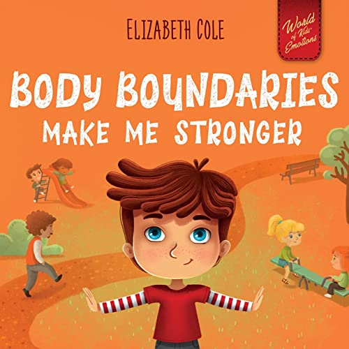 Body Boundaries Make Me Stronger: Personal Safety Book For Kids About Body Safety, Personal Space, Private Parts And Consent That Teaches Social Skill