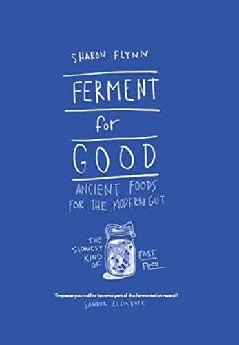 Ferment For Good: Ancient Foods For The Modern Gut: The Slowest Kind Of Fast Food