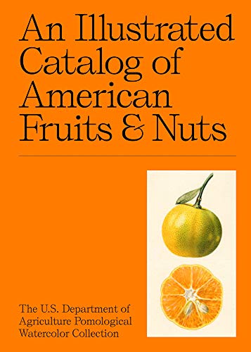 An Illustrated Catalog Of American Fruits & Nuts: The Us Department Of Agriculture Pomological Watercolor Collection