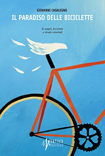 Il Paradiso Delle Biciclette. Di Angeli, Biciclette E Strade Celestiali