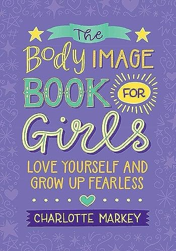 The Body Image Book For Girls: Love Yourself And Grow Up Fearless