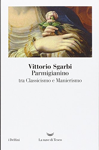 Parmigianino Tra Classicismo E Manierismo. Ediz. Illustrata