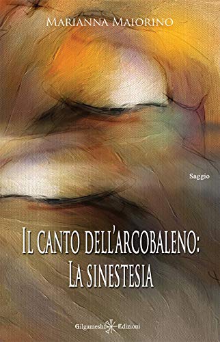 Il Canto Dell’Arcobaleno: La Sinestesia: 7