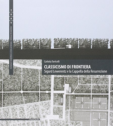 Classicismo Di Frontiera. Sigurd Lewerentz E La Cappella Della Resurrezione. Ediz. Multilingue