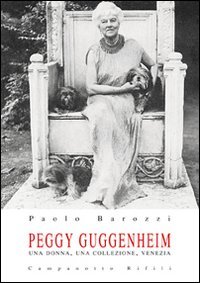 Peggy Guggenheim. Una Donna, Una Collezione, Venezia